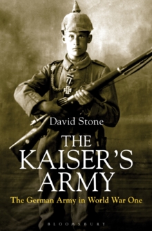 The Kaiser's Army : The German Army in World War One, Hardback Book The Kaiser's Army : The German Army in World War One, Hardback Book