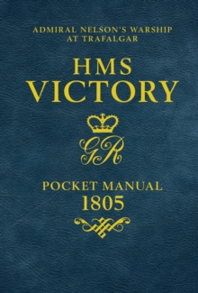 HMS Victory Pocket Manual 1805 : Admiral Nelson's Flagship at Trafalgar, Hardback Book HMS Victory Pocket Manual 1805 : Admiral Nelson's Flagship at Trafalgar, Hardback Book
