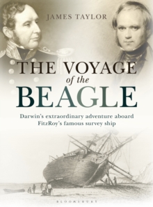 The Voyage of the Beagle : Darwin'S Extraordinary Adventure Aboard Fitzroy's Famous Survey Ship