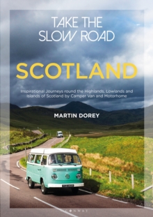 Take the Slow Road: Scotland : Inspirational Journeys Round the Highlands, Lowlands and Islands of Scotland by Camper Van and Motorhome