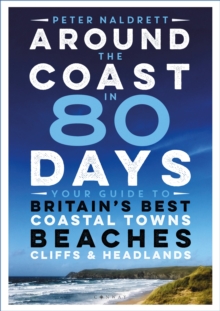 Around The Coast In 80 Days : Your Guide To Britain's Best Coastal Towns, Beaches, Cliffs And Headlands