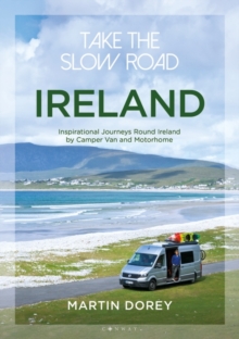 Take the Slow Road: Ireland : Inspirational Journeys Round Ireland by Camper Van and Motorhome