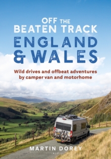 Off the Beaten Track: England and Wales : Wild Drives and Offbeat Adventures by Camper Van and Motorhome