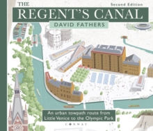 The Regent's Canal Second Edition : An urban towpath route from Little Venice to the Olympic Park