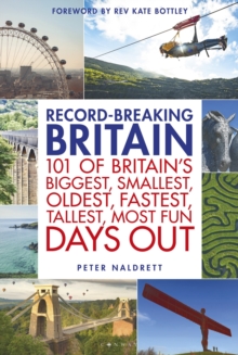 Record-breaking Britain : 101 of Britain's biggest, smallest, oldest, fastest, tallest, most fun days out