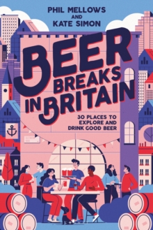 Beer Breaks in Britain : 30 places to explore and drink good beer
