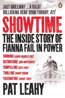 Showtime : The Inside Story of Fianna Fail in Power, Paperback / softback Book Showtime : The Inside Story of Fianna Fail in Power, Paperback / softback Book