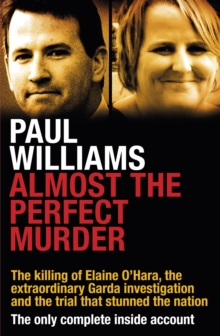 Almost the Perfect Murder : The Killing of Elaine O'Hara, the Extraordinary Garda Investigation and the Trial That Stunned the Nation: the Only Complete Inside Account, Paperback Book Almost the Perfect Murder : The Killing of Elaine O'Hara, the Extraordinary Garda Investigation and the Trial That Stunned the Nation: the Only Complete Inside Account, Paperback Book