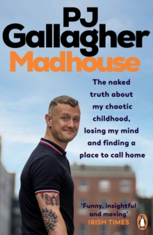 Madhouse : The naked truth about my chaotic childhood, losing my mind and finding a place to call home