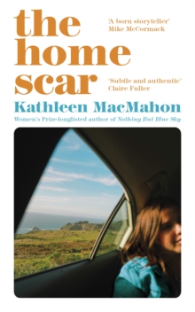 The Home Scar : From the Womens Prize-longlisted author of Nothing But Blue Sky