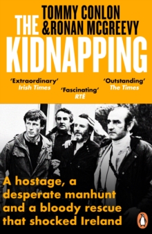 The Kidnapping : A hostage, a desperate manhunt and a bloody rescue that shocked Ireland