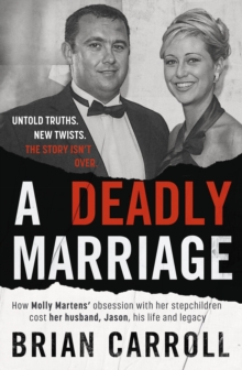 A Deadly Marriage : How Molly Martens obsession with her stepchildren cost her husband, Jason, his life and legacy