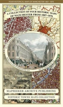 Manchester 1650 - 1876 - Fold Up Map featuring William Swire's Plan of Manchester and Environs 1824, Cole and Ropers Plan of Manchester and Salford 1807, Dawson's Reform Plan of 1831, A Birds Eye View