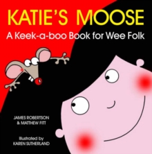 Katie's Moose : A Keek-a-boo Book for Wee Folk, Board book Book Katie's Moose : A Keek-a-boo Book for Wee Folk, Board book Book
