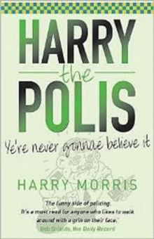 Harry the Polis : Ye're Never Gonnae Believe it, Paperback Book Harry the Polis : Ye're Never Gonnae Believe it, Paperback Book