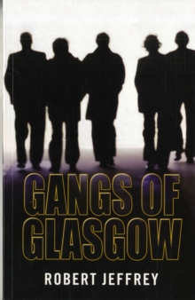 Gangs of Glasgow : True Crime from the Streets, Paperback Book Gangs of Glasgow : True Crime from the Streets, Paperback Book