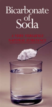 Bicarbonate of Soda : A Very Versatile Natural Substance, Hardback Book Bicarbonate of Soda : A Very Versatile Natural Substance, Hardback Book