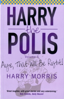 Harry the Polis : Aye That Will be Right!, Paperback Book Harry the Polis : Aye That Will be Right!, Paperback Book