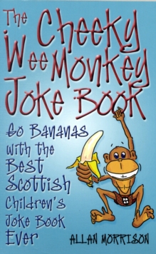 The Cheeky Wee Monkey Joke Book : Go Bananas with the Best Scottish Children's Joke Book Ever, Paperback Book The Cheeky Wee Monkey Joke Book : Go Bananas with the Best Scottish Children's Joke Book Ever, Paperback Book