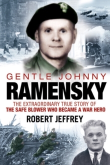 Gentle Johnny Ramensky : The Extraordinary True Story of the Safe Blower Who Became a War Hero