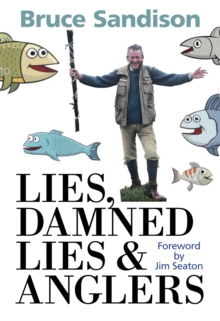 Lies, Damned Lies and Anglers : The One That Got Away and Other Fishy Tales