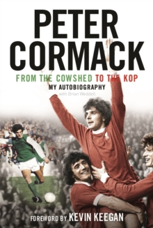 From the Cowshed to the Kop : My Autobiography