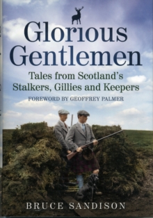 Glorious Gentlemen - Tales from Scotland's Stalkers, Gillies and Keepers, Hardback Book Glorious Gentlemen - Tales from Scotland's Stalkers, Gillies and Keepers, Hardback Book