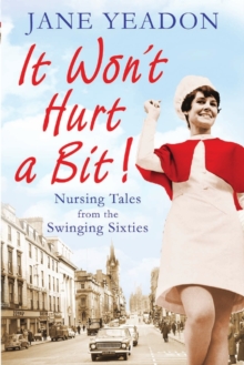 It Won't Hurt a Bit : Nursing Tales from the Swinging Sixties, Paperback Book It Won't Hurt a Bit : Nursing Tales from the Swinging Sixties, Paperback Book