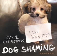 Dog Shaming : Canine Confessions, Hardback Book Dog Shaming : Canine Confessions, Hardback Book