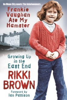 Frankie Vaughan Ate My Hamster : Growing up in the east end