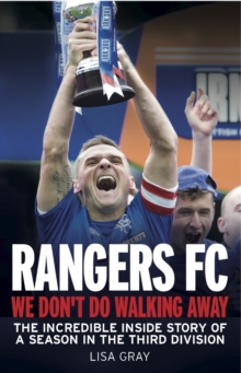 Rangers FC - We Don't Do Walking Away : The Incredible Inside Story of a Season in the Third Division