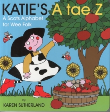 Katie's A Tae Z : An Alphabet for Wee Folk