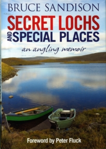 Secret Lochs and Special Places : An Angling Memoir