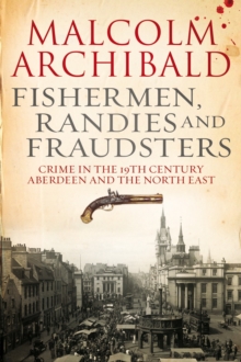 Fishermen, Randies and Fraudsters : Crime in 19th Century, Aberdeen and the North East