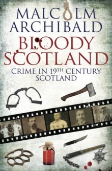 Bloody Scotland : Crime in 19th Century Scotland