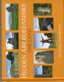 Hidden Aberdeenshire : The Land, Hardback Book Hidden Aberdeenshire : The Land, Hardback Book