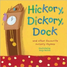 Hickory, Dickory, Dock : And Other Favourite Nursery Rhymes, Hardback Book Hickory, Dickory, Dock : And Other Favourite Nursery Rhymes, Hardback Book