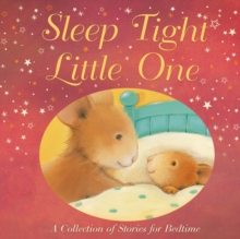 Sleep Tight, Little One : A Collection of Stories for Bedtime, Hardback Book Sleep Tight, Little One : A Collection of Stories for Bedtime, Hardback Book