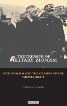The Triumph of Military Zionism : Nationalism and the Origins of the Israeli Right, Hardback Book The Triumph of Military Zionism : Nationalism and the Origins of the Israeli Right, Hardback Book