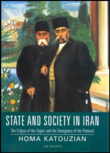 State and Society in Iran : The Eclipse of the Qajars and the Emergence of the Pahlavis, Paperback Book State and Society in Iran : The Eclipse of the Qajars and the Emergence of the Pahlavis, Paperback Book