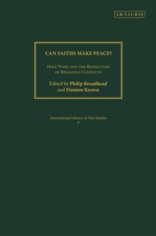 Can Faiths Make Peace? : Holy Wars and the Resolution of Religious Conflicts, Hardback Book Can Faiths Make Peace? : Holy Wars and the Resolution of Religious Conflicts, Hardback Book