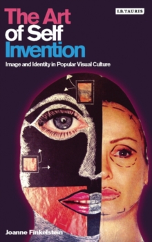 The Art of Self Invention : Image and Identity in Popular Visual Culture, Hardback Book The Art of Self Invention : Image and Identity in Popular Visual Culture, Hardback Book