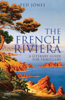 The French Riviera : A Literary Guide for Travellers, Paperback Book The French Riviera : A Literary Guide for Travellers, Paperback Book