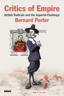 Critics of Empire : British Radicals and the Imperial Challenge, Hardback Book Critics of Empire : British Radicals and the Imperial Challenge, Hardback Book