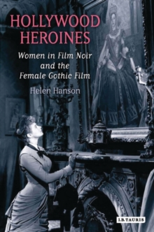 Hollywood Heroines : Women in Film Noir and the Female Gothic Film, Paperback Book Hollywood Heroines : Women in Film Noir and the Female Gothic Film, Paperback Book