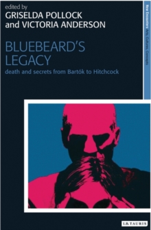 Bluebeard's Legacy : Death and Secrets from Bartok to Hitchcock, Hardback Book Bluebeard's Legacy : Death and Secrets from Bartok to Hitchcock, Hardback Book