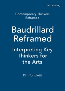 Baudrillard Reframed : Interpreting Key Thinkers for the Arts, Paperback / softback Book Baudrillard Reframed : Interpreting Key Thinkers for the Arts, Paperback / softback Book
