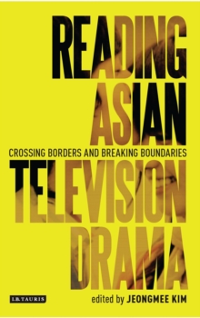 Reading Asian Television Drama : Crossing Borders and Breaking Boundaries, Paperback / softback Book Reading Asian Television Drama : Crossing Borders and Breaking Boundaries, Paperback / softback Book
