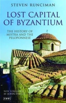 Lost Capital of Byzantium : The History of Mistra and the Peloponnese, Paperback Book Lost Capital of Byzantium : The History of Mistra and the Peloponnese, Paperback Book