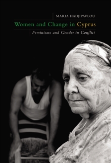 Women and Change in Cyprus : Feminisms and Gender in Conflict, Hardback Book Women and Change in Cyprus : Feminisms and Gender in Conflict, Hardback Book